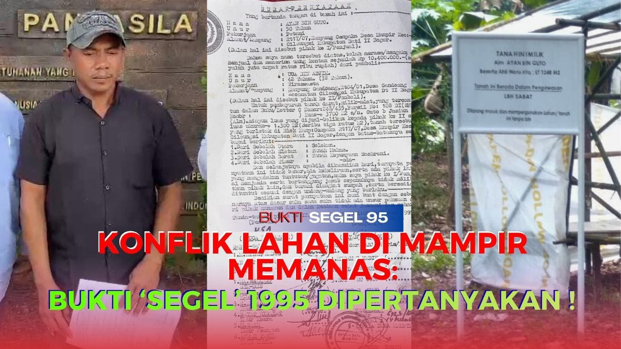 Konflik Sengketa Tanah Warisan di Desa Mampir Cileungsi, Bukti ‘ Segel ‘ 1995 Dipertanyakan!