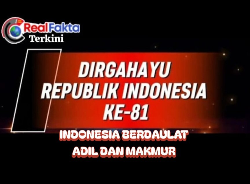 Keluarga Besar Media Real Fakta Terkini Mengucapkan Selamat HUT RI ke-81, Indonesia Berdaulat Adil dan Makmur